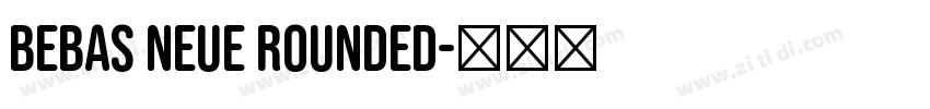 BEBAS NEUE ROUNDED字体转换